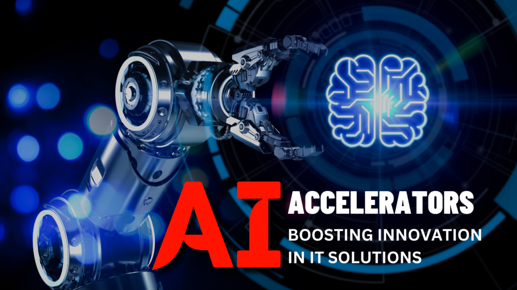 AI Accelerators: Boosting Innovation in IT Solutions