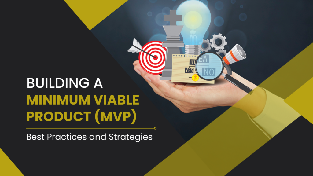 Building a Minimum Viable Product (MVP): Best Practices and Strategies