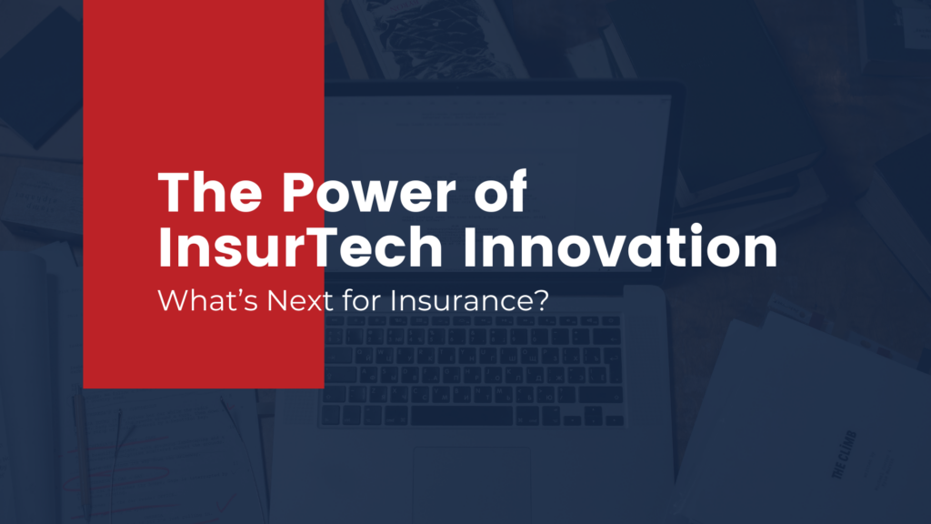 The Power of InsurTech Innovation: What’s Next for Insurance?
