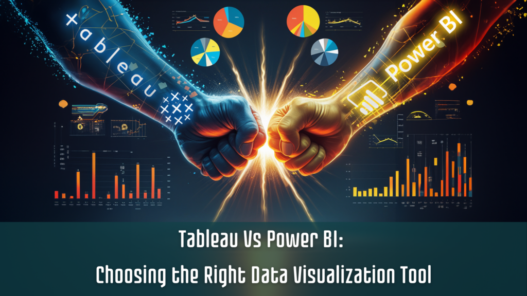 Tableau vs Power BI: Choosing the Right Data Visualization Tool
