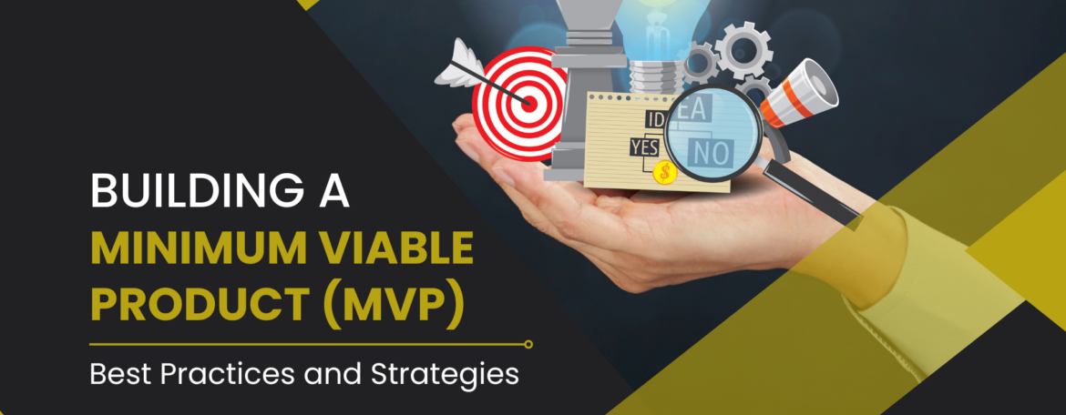 Building a Minimum Viable Product (MVP): Best Practices and Strategies