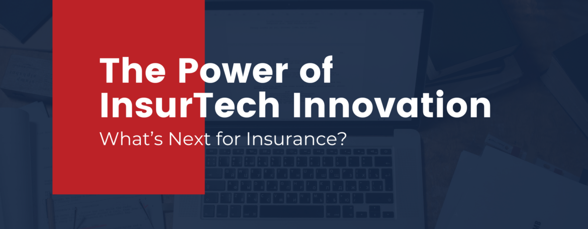 The Power of InsurTech Innovation: What’s Next for Insurance?