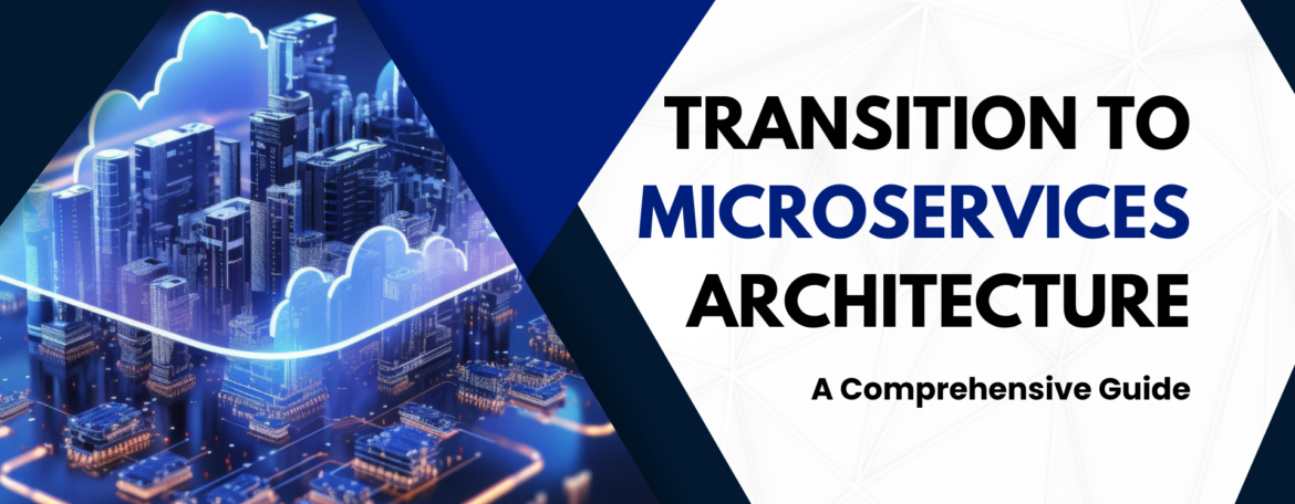 Transition to Microservices Architecture: A Comprehensive Guide